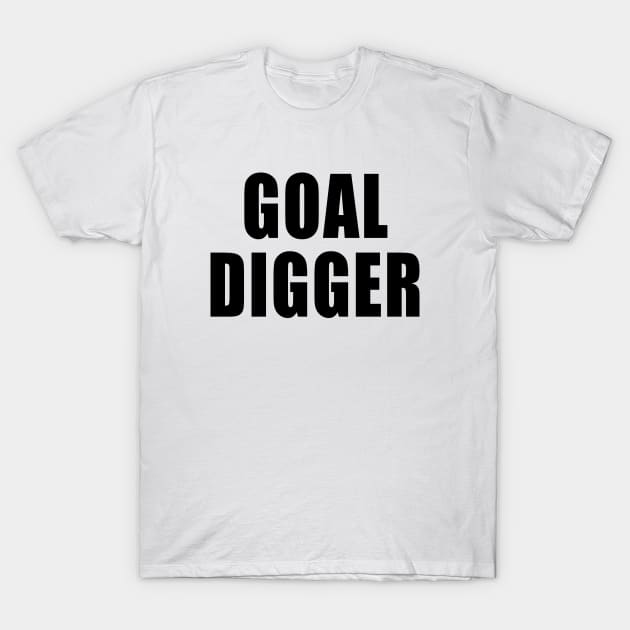 Goal Digger T-Shirt by quoteee